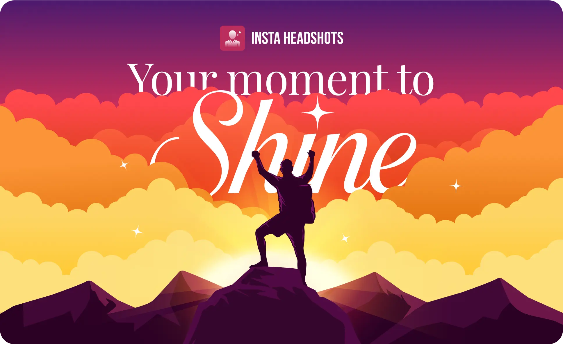 YOUR MOMENT TO SHINE